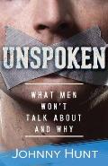 Unspoken What Men Wont Talk About & Why