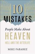 10 Mistakes People Make About Heaven Hell & the Afterlife