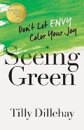 Seeing Green Dont Let Envy Color Your Joy
