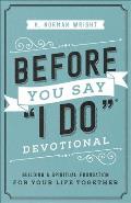 Before You Say I Do Devotional: Building a Spiritual Foundation for Your Life Together