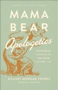 Mama Bear Apologeticstm Empowering Your Kids to Challenge Cultural Lies