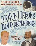 Brave Heroes & Bold Defenders 50 True Stories of Daring Men of God