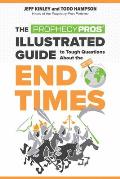 The Prophecy Pros' Illustrated Guide to Tough Questions about the End Times