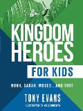 Kingdom Heroes for Kids: Noah, Sarah, Moses...and You!