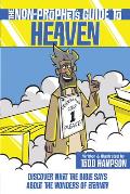The Non-Prophet's Guide to Heaven: Discover What the Bible Says about the Wonders of Eternity