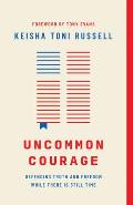 Uncommon Courage: Defending Truth and Freedom While There Is Still Time