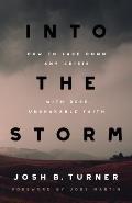 Into the Storm: How to Face Down Any Crisis with Deep, Unshakable Faith