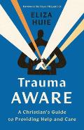 Trauma Aware: A Christian's Guide to Providing Help and Care