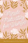 Minute Motivators for Women: Quick Encouragement for Your Daily Life