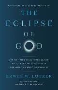 The Eclipse of God: Our Nation's Disastrous Search for a More Inclusive Deity (and What We Must Do about It)