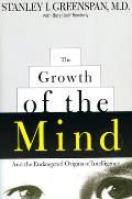 Growth of the Mind & the Endangered Origins of Intelligence