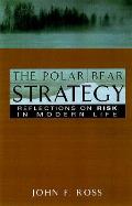 Polar Bear Strategy Reflections on Risk in Modern Life