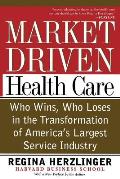 Market Driven Health Care Who Wins Who Loses in the Transformation of Americas Largest Service Industry