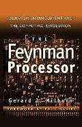 The Feynman Processor: Quantum Entanglement and the Computing Revolution