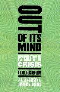 Out Of Its Mind Psychiatry In Crisis