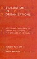 Evaluation in Organizations a Systematic Approach to Enhancing Learning Performance & Change