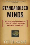 Standardized Minds The High Price of Americas Testing Culture & What We Can Do to Change It