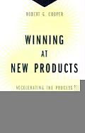 Winning at New Products Accelerating the Process from Idea to Launch