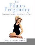 The Pilates Pregnancy: Maintaining Strength, Flexibility, and Your Figure