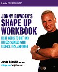 Jonny Bowden's Shape Up Workbook: Eight Weeks to Diet and Fitness Success with Recipes, Tips, and More