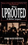 The Uprooted: A Hitler Legacy: Voices of Those Who Escaped Before the Final Solution