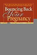 Bouncing Back After Your Pregnancy What You Need to Know about Recovering from Labor & Delivery & Caring for You