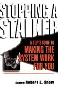 Stopping a Stalker: A Cop's Guide to Making the System Work for You
