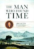 Man Who Found Time James Hutton & the Discovery of Earths Antiquity