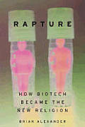 Rapture How Biotech Became The New Relig