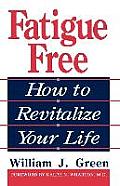 Fatigue Free: How to Revitalize Your Life