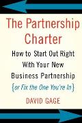 The Partnership Charter: How to Start Out Right with Your New Business Partnership (or Fix the One You're In)