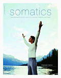 Somatics Reawakening the Minds Control of Movement Flexibility & Health