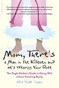 Mom Theres a Man in the Kitchen & Hes Wearing Your Robe The Single Mothers Guide to Dating Well Without Parenting Poorly