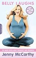 Belly Laughs The Naked Truth about Pregnancy & Childbirth