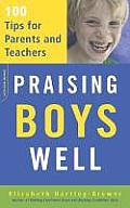 Praising Boys Well 100 Tips for Parents & Teachers
