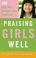 Praising Girls Well 100 Tips for Parents & Teachers