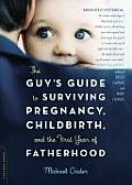 Guys Guide to Surviving Pregnancy Childbirth & the First Year of Fatherhood