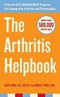 Arthritis Helpbook A Tested Self Management Program for Coping with Arthritis & Fibromyalgia