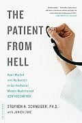 Patient from Hell How I Worked with My Doctors to Get the Best of Modern Medicine & How You Can Too