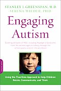 Engaging Autism Using the Floortime Approach to Help Children Relate Communicate & Think