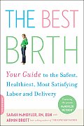 Best Birth Your Guide to the Safest Healthiest Most Satisfying Labor & Delivery