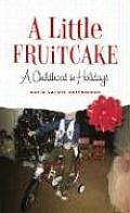 Little Fruitcake A Childhood in Holidays