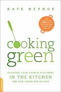 Cooking Green Reducing Your Carbon Footprint in the Kitchen the New Green Basics Way