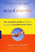 Mindstorms The Complete Guide for Families Living with Traumatic Brain Injury