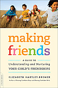 Making Friends A Guide to Understanding & Nurturing Your Childs Friendships
