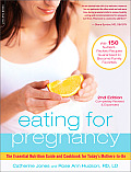 Eating for Pregnancy The Essential Nutrition Guide & Cookbook for Todays Mothers To Be