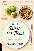Will Write for Food The Complete Guide to Writing Blogs Cookbooks Restaurant Reviews Articles Memoir Fiction & More