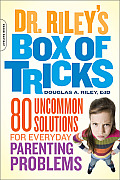 Dr Rileys Box of Tricks 101 Uncommon Solutions for Everyday Parenting Problems