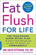 Fat Flush for Life The Year Round Super Detox Plan to Boost Your Metabolism & Keep the Weight Off Permanently