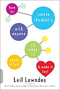 How to Create Chemistry with Anyone 75 Ways to Spark It Fast & Make It Last